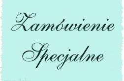 Zamówienie specjalne dla Pani Marty