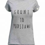 T-shirt Grunt To Podstawa - 