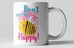 Kubek " Don't Worry Bee Happy"