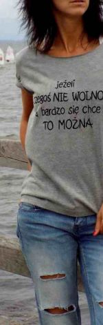 t-shirt luźny "JEŻELI CZEGOŚ NIE WOLNO ..."